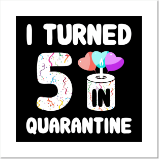 I Turned 5 In Quarantine Posters and Art